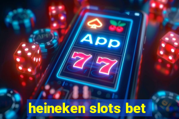 heineken slots bet